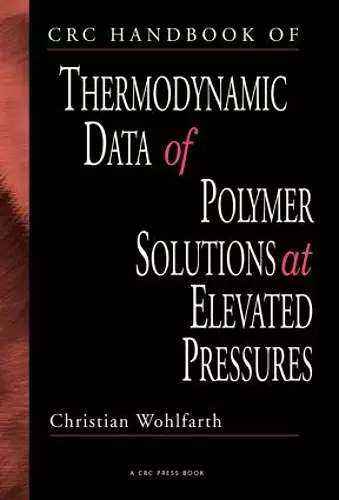 CRC Handbook of Thermodynamic Data of Polymer Solutions at Elevated Pressures cover