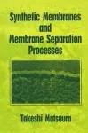 Synthetic Membranes and Membrane Separation Processes cover