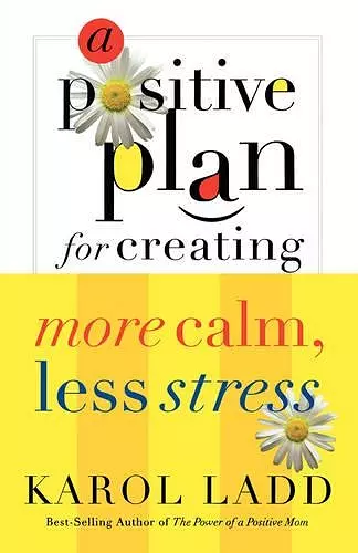 A Positive Plan for Creating More Calm, Less Stress cover