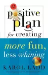 A Positive Plan for Creating More Fun, Less Whining cover