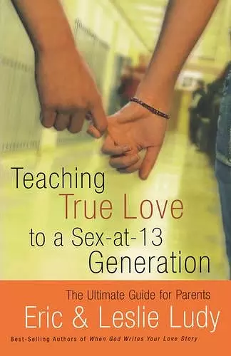 Teaching True Love to a Sex-at-13 Generation cover