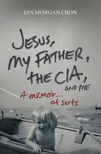 Jesus, My Father, The CIA, and Me cover