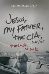 Jesus, My Father, The CIA, and Me cover