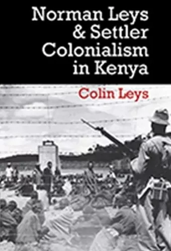 Norman Leys and Settler Colonialism in Kenya cover