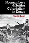 Norman Leys and Settler Colonialism in Kenya cover