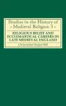 Religious Belief and Ecclesiastical Careers in Late Medieval England cover