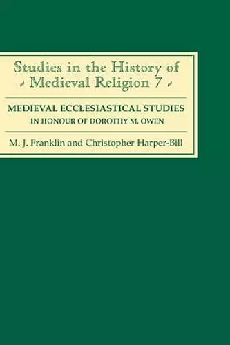 Medieval Ecclesiastical Studies in Honour of Dorothy M. Owen cover