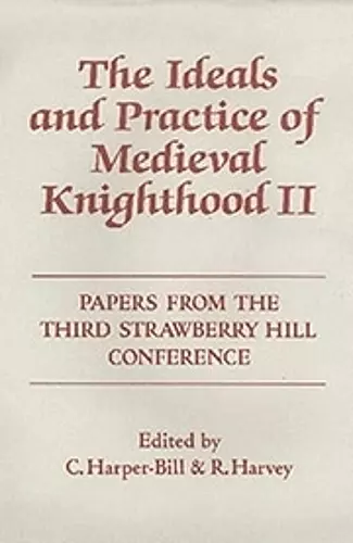 The Ideals and Practice of Medieval Knighthood, volume II cover