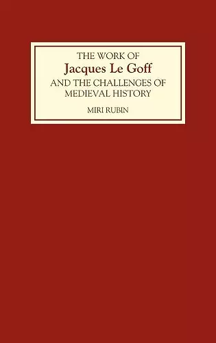 The Work of Jacques Le Goff and the Challenges of Medieval History cover