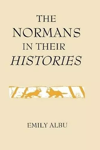 The Normans in their Histories: Propaganda, Myth and Subversion cover