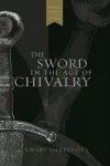 The Sword in the Age of Chivalry cover