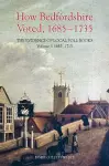 How Bedfordshire Voted, 1685-1735: The Evidence of Local Poll Books cover