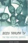 Body Trauma TV: The New Hospital Dramas cover