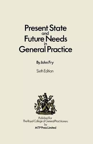 Present State and Future Needs in General Practice cover