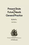 Present State and Future Needs in General Practice cover