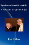 Creation and Scientific Creativity: a Study in the Thought of S.L. Jaki cover