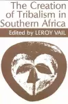 The Creation of Tribalism in Southern Africa cover