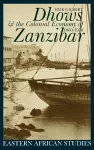 Dhows and the Colonial Economy of Zanzibar 1860-1970 cover