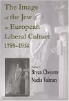The Image of the Jew in European Liberal Culture 1789-1914 cover