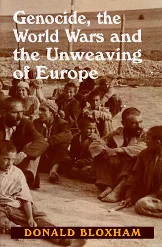 Genocide, the World Wars and the Unweaving of Europe cover