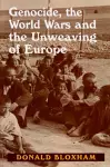 Genocide, the World Wars and the Unweaving of Europe cover