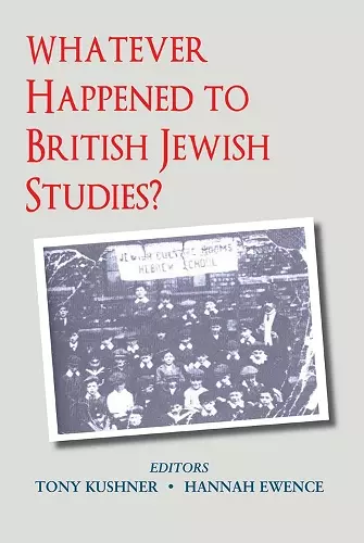 Whatever Happened to British Jewish Studies? cover