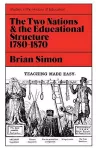 Two Nations and the Educational Structure, 1780-1870 cover