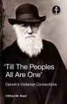 'Till The Peoples All Are One' Darwin's Unitarian Connections cover