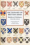 Dictionary of British Arms: Medieval Ordinary Volume IV cover