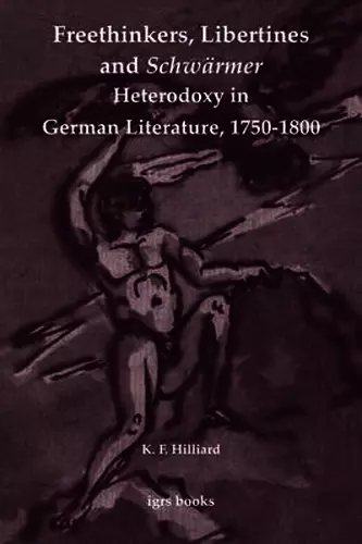 Freethinkers, Libertines and 'Schwärmer': Heterodoxy in German Literature, 1750-1800 cover