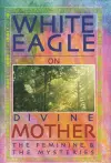 White Eagle on Divine Mother, the Feminine, and the Mysteries cover