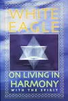 White Eagle on Living in Harmony with the Spirit cover