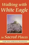 Walking with White Eagle in Sacred Places cover