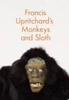 Francis Upritchard's Monkeys and Sloth cover