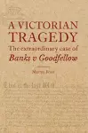 A Victorian Tragedy: The Extraordinary Case of Banks v Goodfellow cover