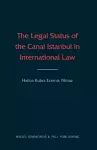 The Legal Status of the Canal Istanbul in International Law cover