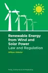 Renewable Energy from Wind and Solar Power: Law and Regulation cover