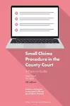 Small Claims Procedure in the County Court: A Practical Guide cover