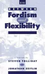 Between Fordism and Flexibility cover