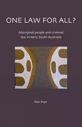 One Law For All? Aboriginal people and criminal law in early South Australia cover