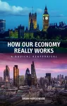 How our Economy Really Works cover