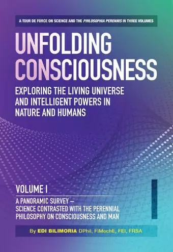 Unfolding Consciousness : Whole Set: A tour de force on science and the philosophia perennis in three Volumes plus a published Index cover