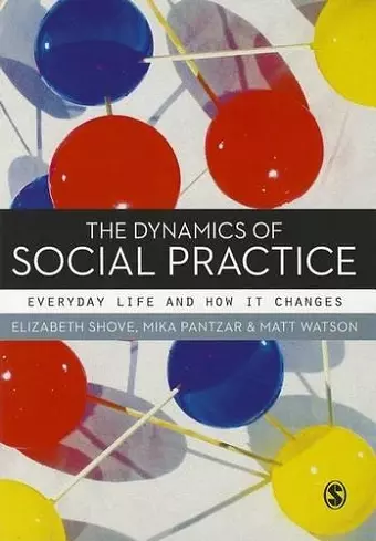 The Dynamics of Social Practice cover