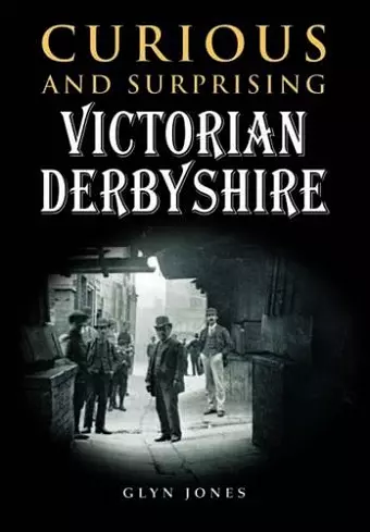 Curious and Surprising Victorian Derbyshire cover