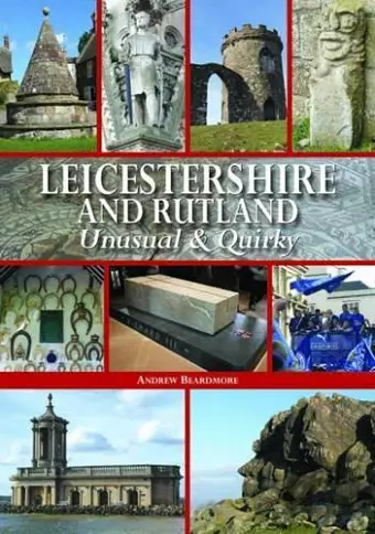 Leicestershire and Rutland Unusual & Quirky cover