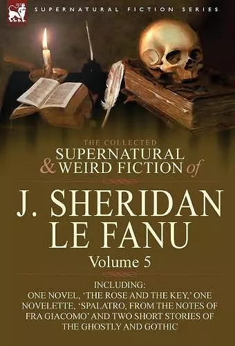 The Collected Supernatural and Weird Fiction of J. Sheridan Le Fanu cover