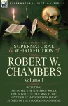 The Collected Supernatural and Weird Fiction of Robert W. Chambers cover
