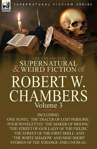 The Collected Supernatural and Weird Fiction of Robert W. Chambers cover