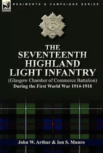 The Seventeenth Highland Light Infantry (Glasgow Chamber of Commerce Battalion) During the First World War 1914-1918 cover