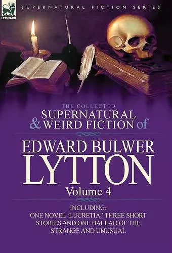 The Collected Supernatural and Weird Fiction of Edward Bulwer Lytton-Volume 4 cover